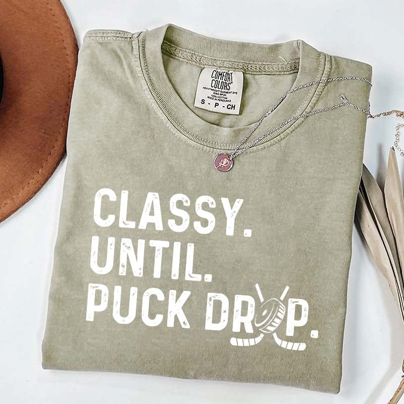 Cute Classy Until Puck Drop Hockey T-Shirt