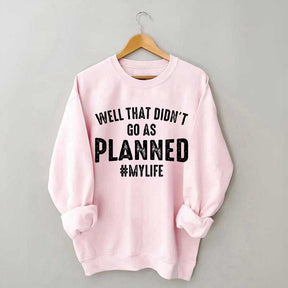 Well That Didn't Go As Planned Sweatshirt