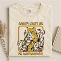 Sorry I Can't Go I'm an Indoor Cat T-Shirt