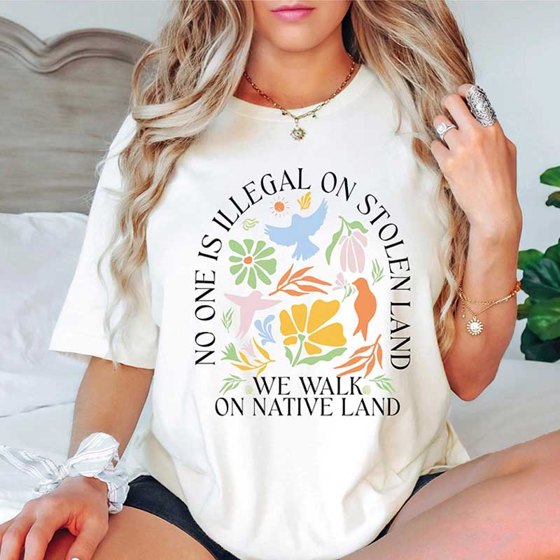 No One Is Illegal On Stolen Land Social Justice T-Shirt