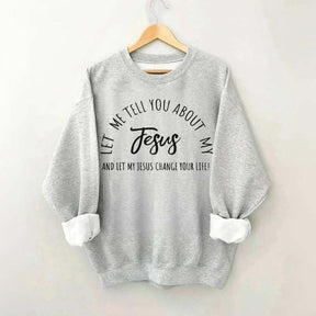 Let Me Tell You About My Jesus Minimalist Sweatshirt