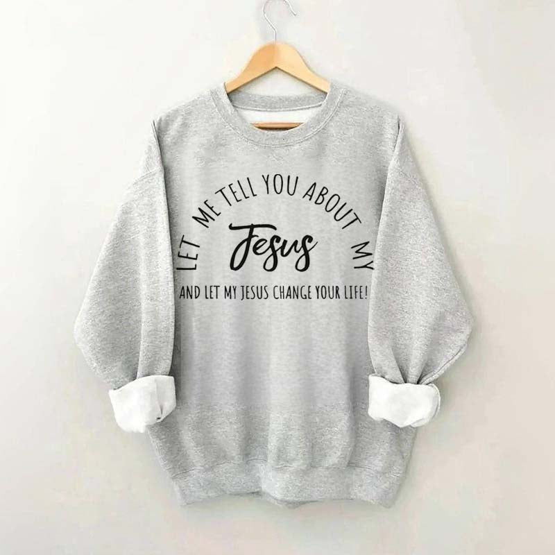 Let Me Tell You About My Jesus Minimalist Sweatshirt