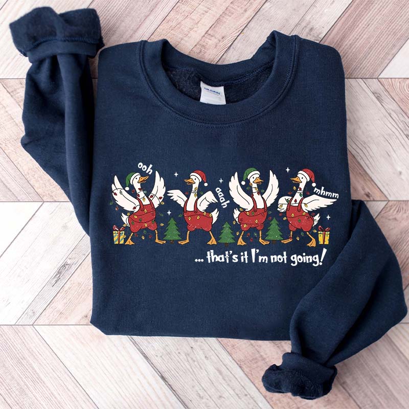 That's It I'm Not Going Christmas Sweatshirt