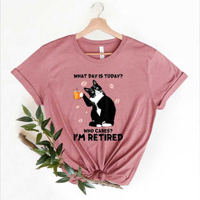 Who Cares I'm Retired What Day Is Today T-Shirt