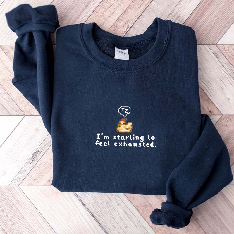 I'm Starting To Feel Exhausted Sweatshirt