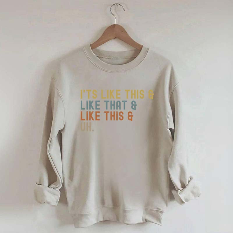 It's Like This and Like That and Like This and Uh Sweatshirt