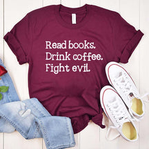 Read Books Drink Coffee Fight Evil T-Shirt