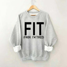 FIT F#@K I'M TIRED Sweatshirt