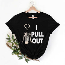 I Pull Out Wine Saying T-Shirt
