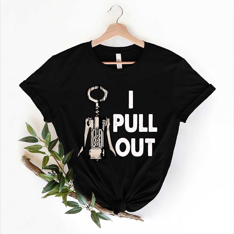 I Pull Out Wine Saying T-Shirt