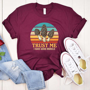 Trust Me I Have Good Morels Morel Mushroom T-Shirt