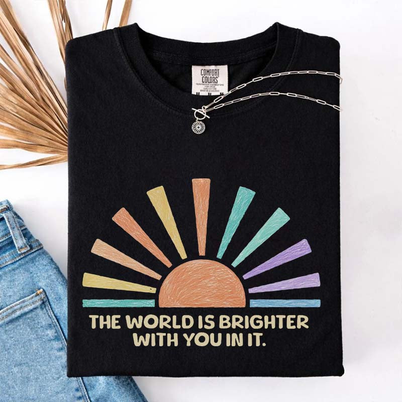 The World Is Brighter With You In It T-Shirt