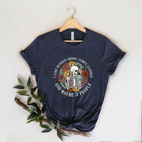 I Like Murder Shows Comfy Clothes and Maybe 3 People T-Shirt