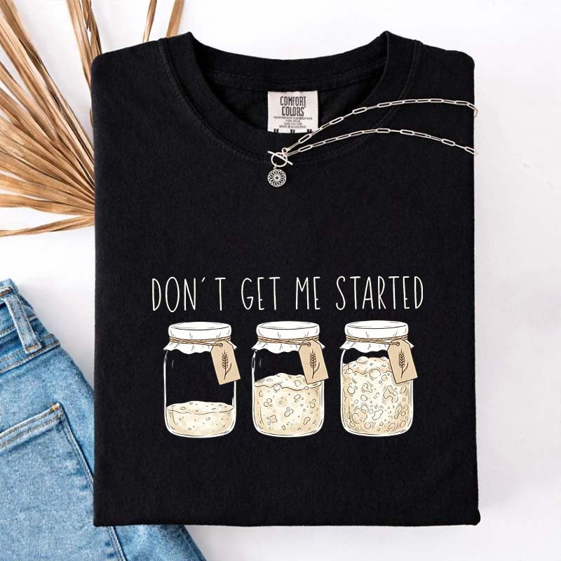 Don't Get Me Started T-Shirt