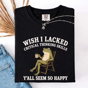 Wish I Lacked Critical Thinking Skills Y'all Seem So Happy Introvert T-Shirt