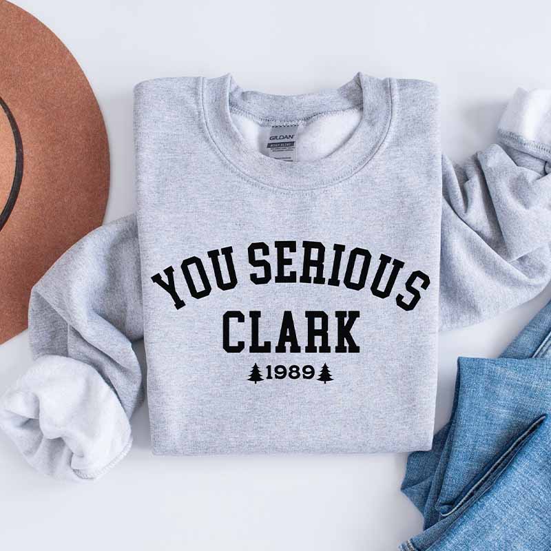 You Serious Clark Christmas Vacation Sweatshirt