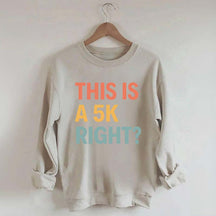 Funny Running This Is A 5K Right Sweatshirt