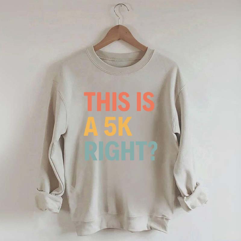 Funny Running This Is A 5K Right Sweatshirt