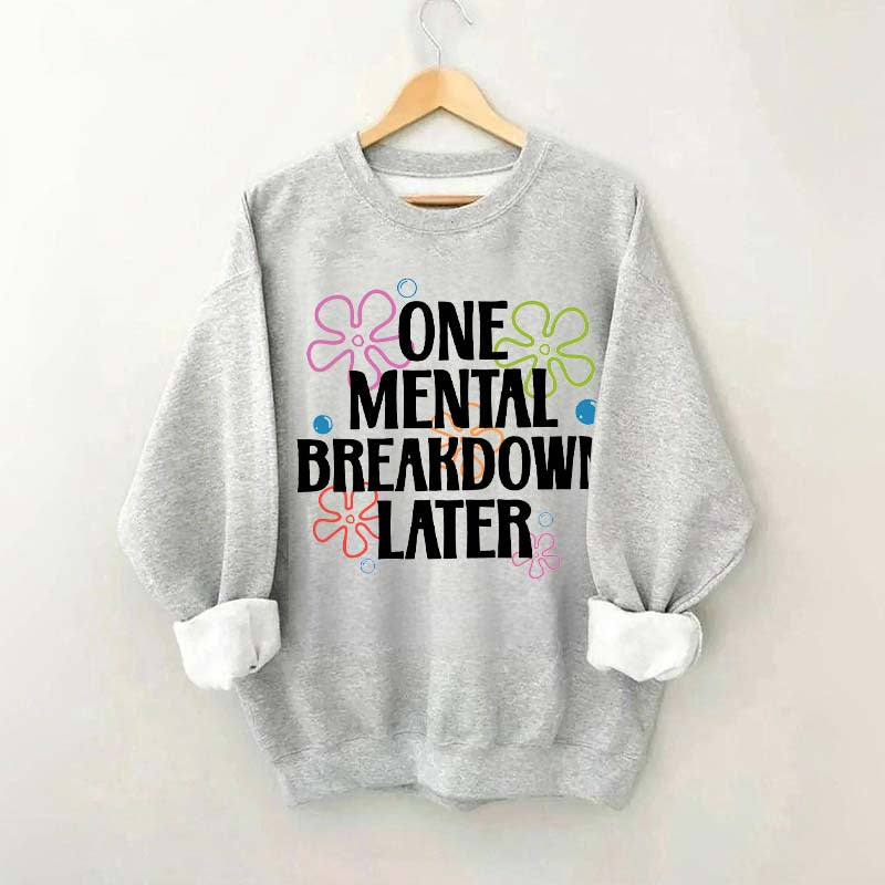 One Mental Breakdown Later Floral Sweatshirt