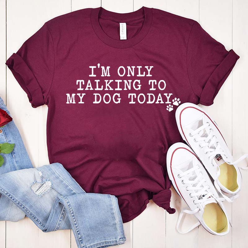 I'm Only Talking to My Dog Today Paw T-Shirt