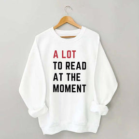 A Lot To Read At The Moment Sweatshirt