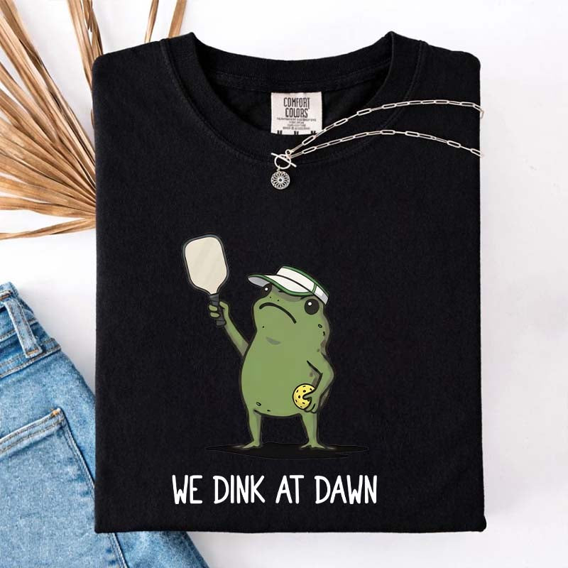We Dink At Dawn Pickle Ball T-Shirt