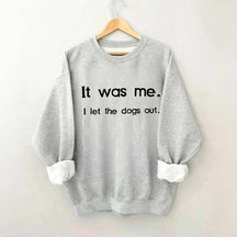 Funny It Was Me I Let the Dogs Out Sweatshirt