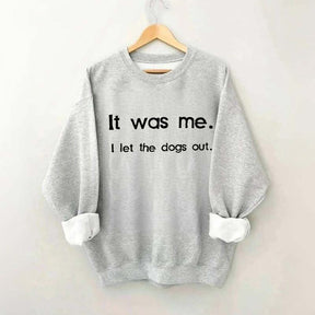 Funny It Was Me I Let the Dogs Out Sweatshirt