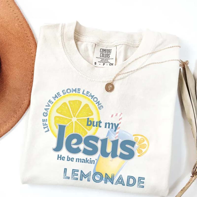 Life Gave Me Some Lemons But My Jesus He Be Makin' Lemonade T-Shirt