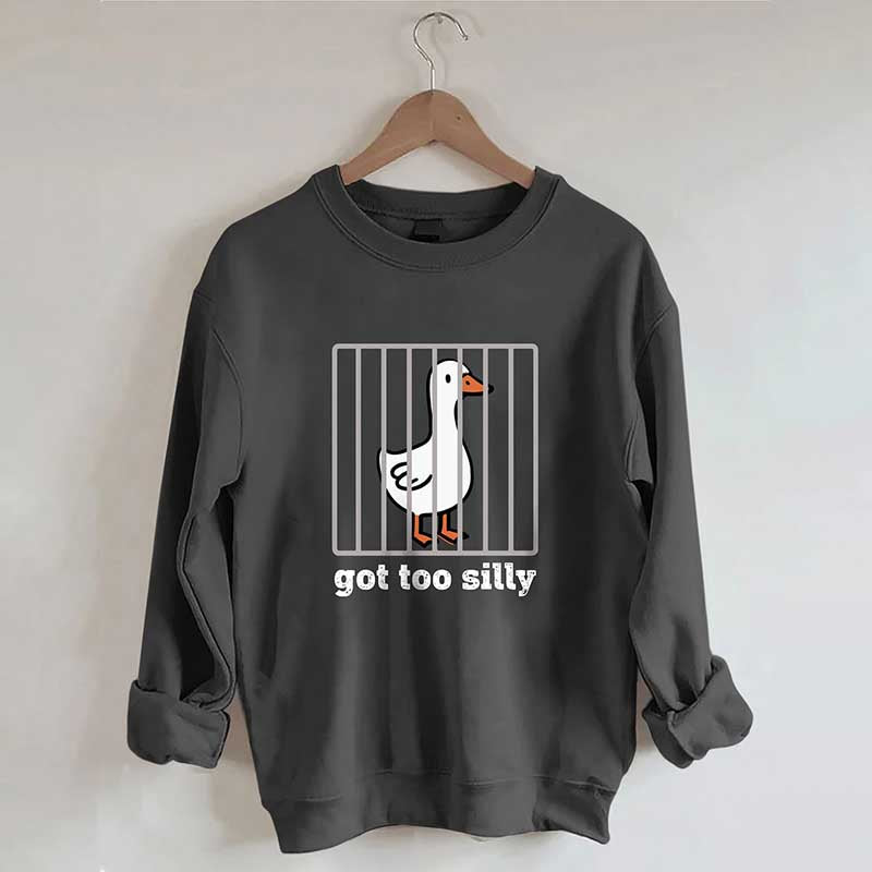 Got Too Silly Sweatshirt