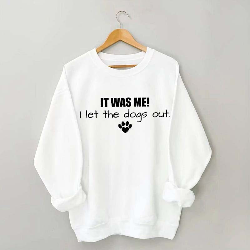 It Was Me I Let The Dogs Out Sweatshirt