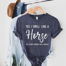 Yes I Smell Like A Horse T-Shirt