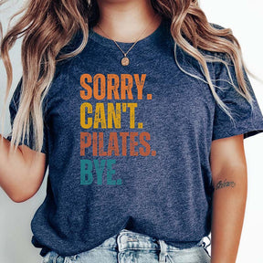 Sorry Can't Pilates Bye Women T-Shirt