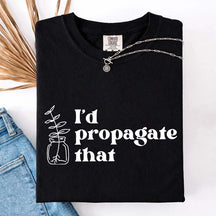 I'd Propagate That Retro T-Shirt