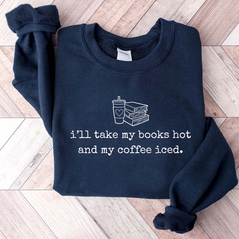 I'll Take My Books Hpt And My Coffee Iced Sweatshirt