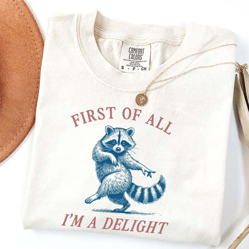 First of All I'm a Delight Raccoon Sarcastic T-Shirt