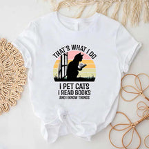 That's What I Do I Pet Cats I Read Books And I Know Things T-Shirt