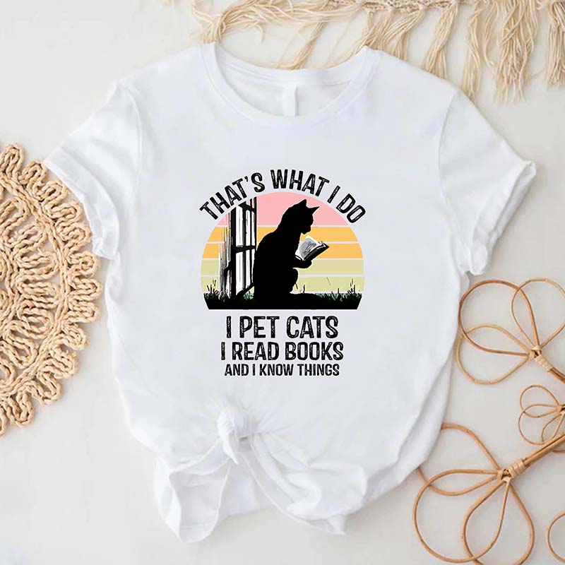 That's What I Do I Pet Cats I Read Books And I Know Things T-Shirt