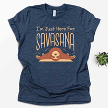 I'm Just Here For Savasana T-Shirt
