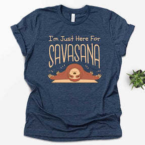 I'm Just Here For Savasana T-Shirt