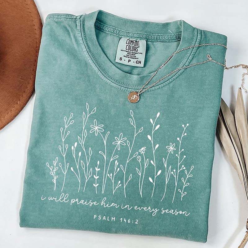 I Will Praise Him in Every Season T-Shirt