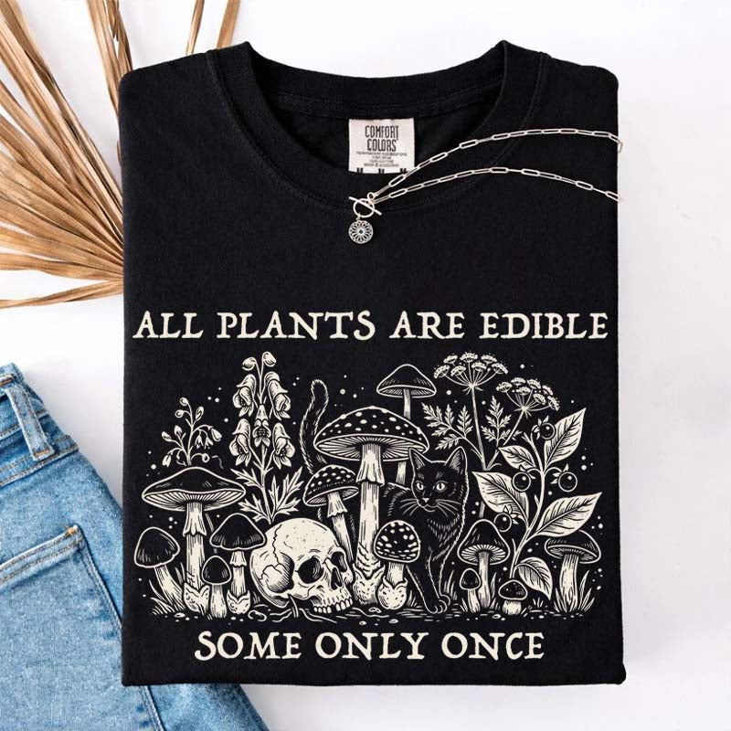 All Plants Are Edible Some Only Once Gardening T-Shirt
