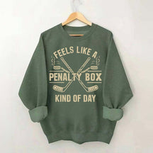 Feels Like a Penalty Box Kind of Day Hockey Sweatshirt