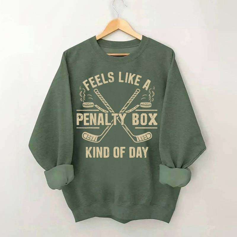 Feels Like a Penalty Box Kind of Day Hockey Sweatshirt
