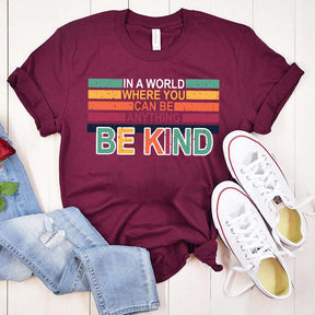 Retro In A World Where You Can Be Anything Be Kind T-Shirt