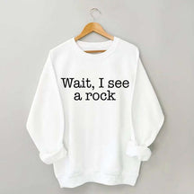 Wait I See A Rock Funny Geologist Sweatshirt