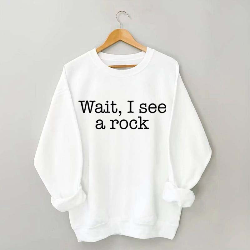 Wait I See A Rock Funny Geologist Sweatshirt