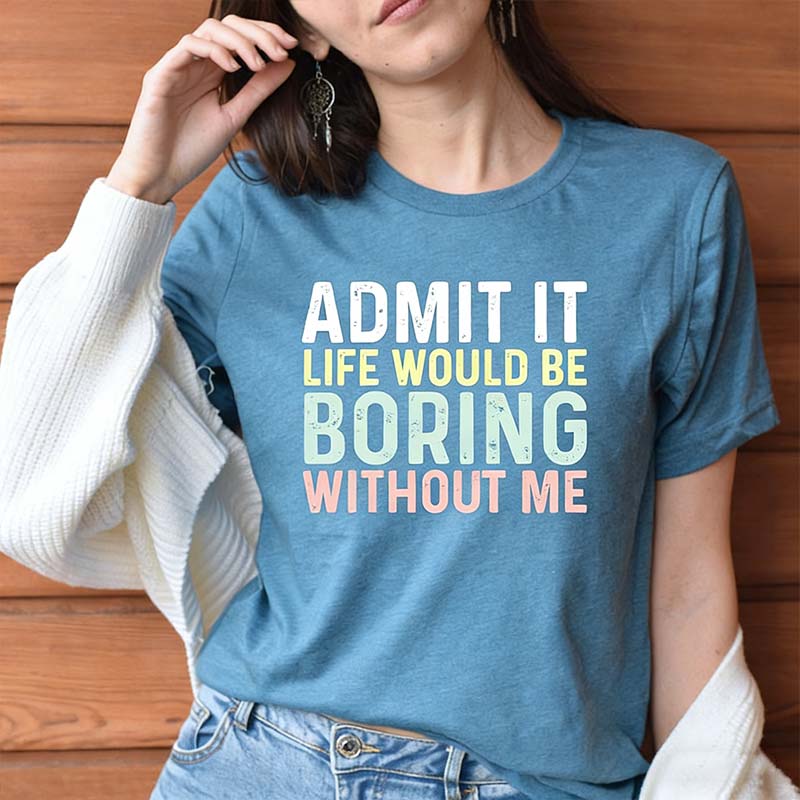 Sarcastic Admit It Sassy T-Shirt