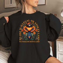 No One Is Illegal On Stolen Land Anti Racism Sweatshirt