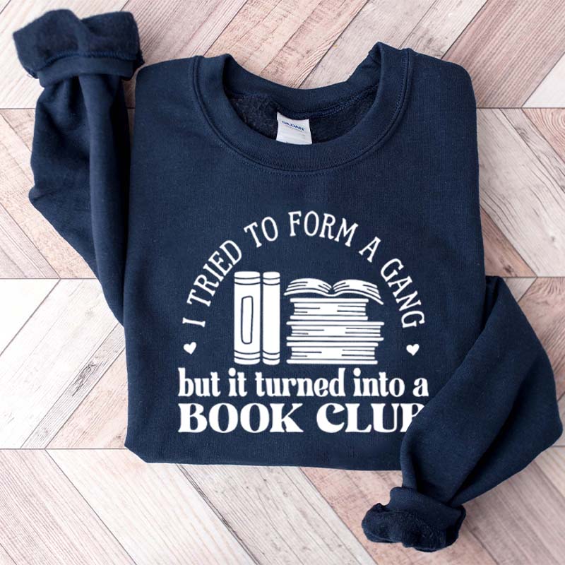 I Tried To Form A Gang But It Turned Into A Book Club Sweatshirt